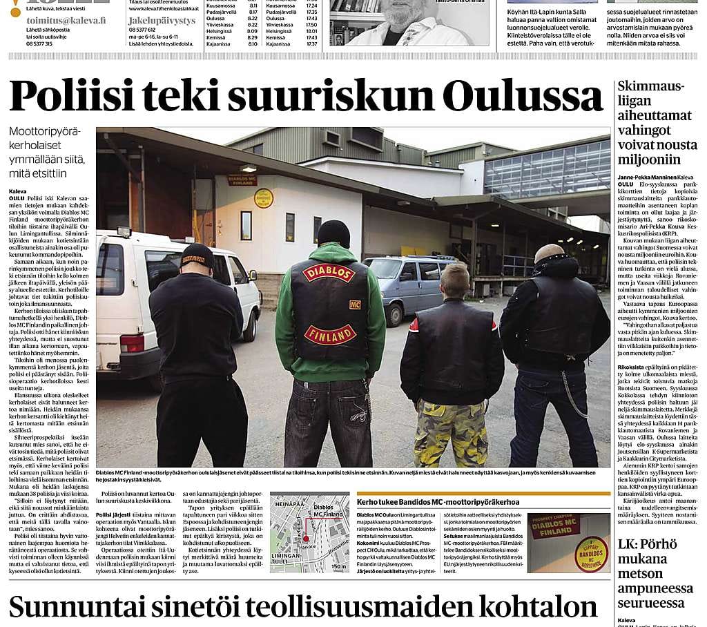 Jutussa selvitettiin taustoja poliisin Diablos MC Finland moottoripyöräkerhon Oulun tiloihin tekemästä kotietsinnästä. Jutun tekijöiksi oli mainittu pelkkä "Kaleva" ilmeisestikin siksi, että aihe ja sen käsittely on herkkää myös kirjoittajan ja kuvaajan turvallisuuden näkökulmasta.