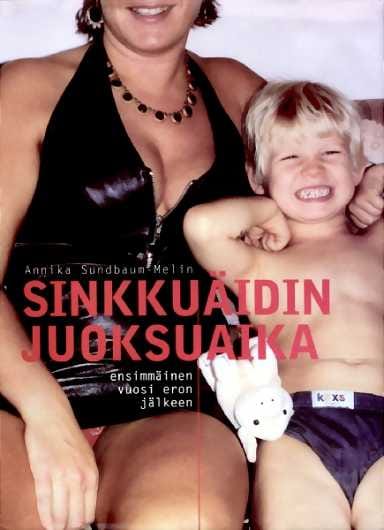 Sinkkuäiti ei kainostele. Annika Sundbaum-Melin tilittää elämäänsä yksinhuoltajana.