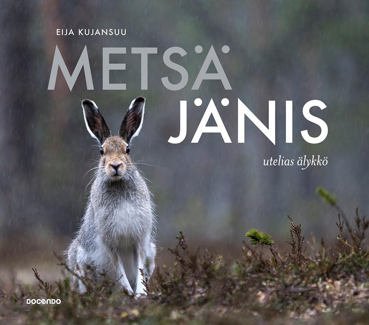 Eija Kujansuu: Metsäjänis – Utelias älykkö (Docendo 2021), sidottu, 180 sivua.