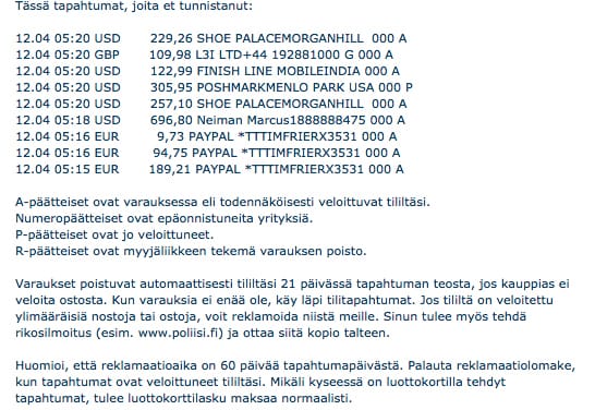 Danske Bank lähetti vaasalaisnaiselle toissaviikolla viestiä, jossa listattiin luottotililtä lähteneitä rahoja. Nainen kiistää tehneensä ainuttakaan listalla näkyvää maksua. Hän kertoo käyttäneensä luottokorttia viime aikoina vain Hotels.comiin tekemänsä varauksen yhteydessä.
